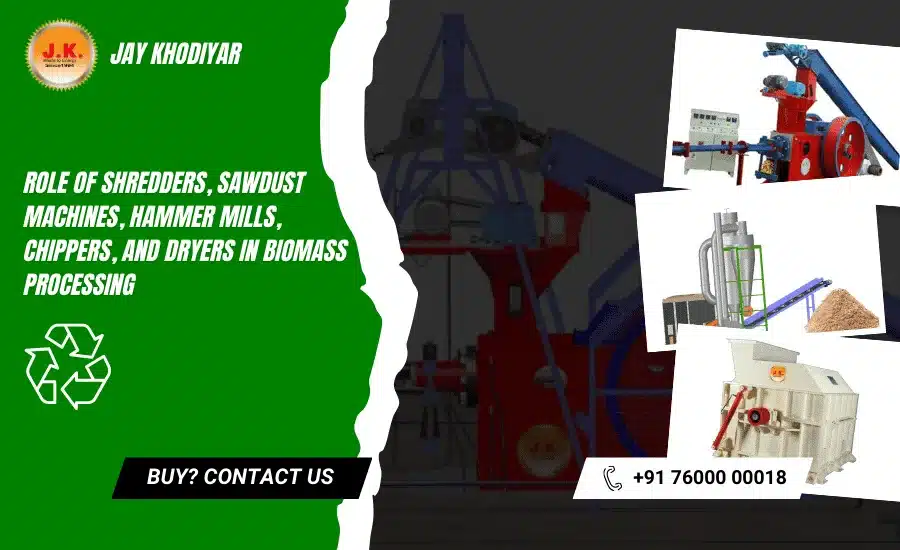 Role of Shredders, Sawdust Machines, Hammer Mills, Chippers, and Dryers in Biomass Processing
