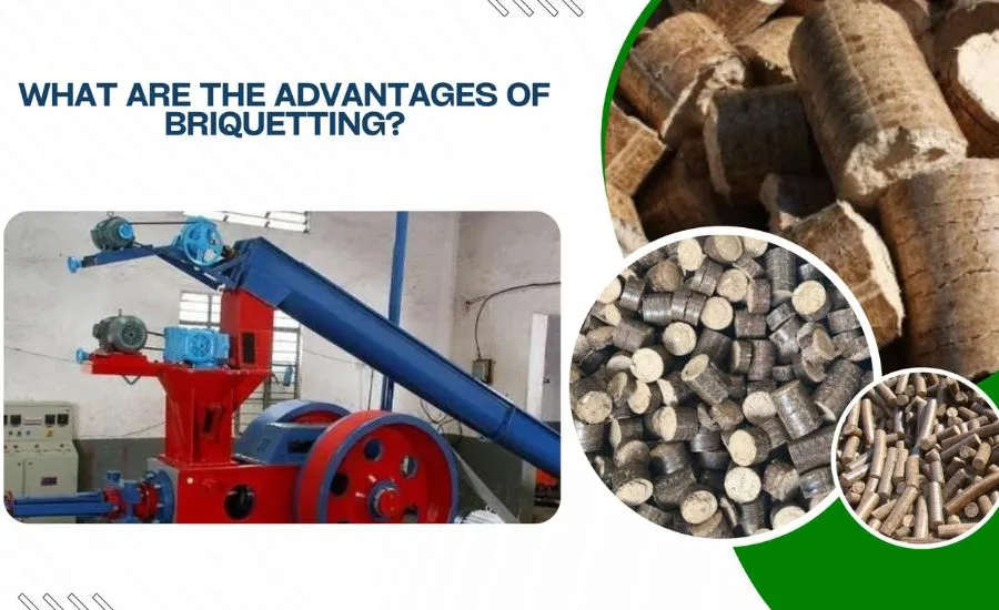 What are the advantages of briquetting?