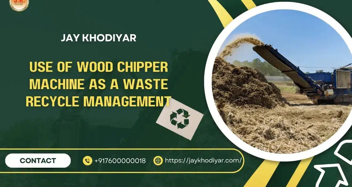 Use of Wood Chipper Machine As a Waste Recycle Management